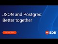 JSON and Postgres: Better together
