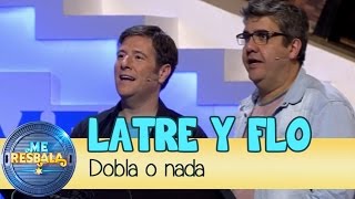 Me Resbala - Dobla o nada: Flo y Latre