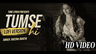Tumse Hi Lofi Version | Female Cover | Sheena Bhatia | Ankit Tiwari | Sadak 2