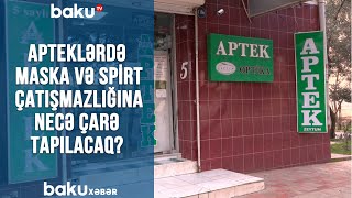 Apteklərdə maska və spirt çatışmazlığına necə çarə tapılacaq