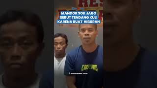 TAMPANG MANDOR Sok Jago di Jambi, Sebut Sengaja Tendang Kuli hingga Sempoyongan karena Buat Hiburan