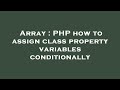Array : PHP how to assign class property variables conditionally