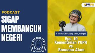 Podcast Sigap Membangun Negeri - Eps. 19 Kementerian PUPR vs Bencana Alam