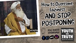 How to Overcome Laziness and Stop Postponing #UnplugWithSadhguru