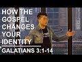 How the Gospel Changes Your Identity | Galatians 3:1-14