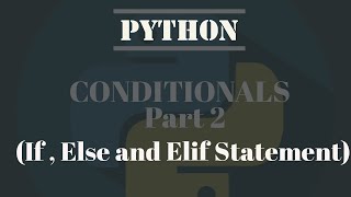 Python Tutorial For Absolute Beginners # 6- Conditionals (If , Else and Elif Statement)