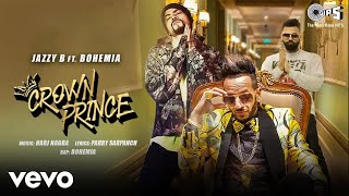 Crown Prince - Jazzy B feat. Bohemia | Harj Nagra | Latest Punjabi Song