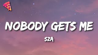 SZA - Nobody Gets Me
