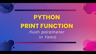 Python Print Function flush Parameter | Python Tutorial in Tamil for Beginners