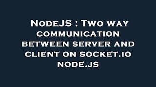 NodeJS : Two way communication between server and client on socket.io node.js