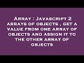 Array : Javascript 2 arrays of objects , get a value from one array of objects and assign it to the