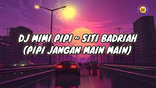 DJ MIMI PIPI ~ SITI BADRIAH (Pipi Jangan Main Main ) Lirik