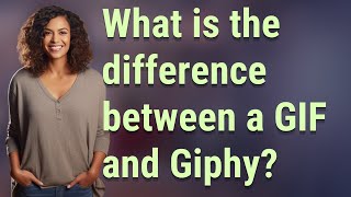 What is the difference between a GIF and Giphy?