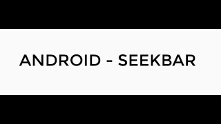 ANDROID - SEEKBAR TUTORIAL IN JAVA