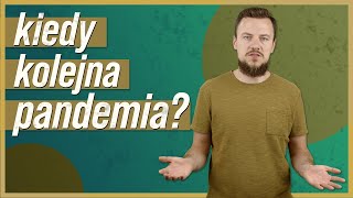 Kiedy kolejna pandemia?