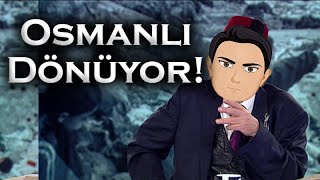 Osmanlı Geri Dönüyor!