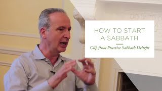 How To Start A Sabbath: Clip from Practice Sabbath Delight