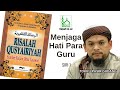 Tokku PG | Risalah Qusyairiyah | 48. Menjaga Hati Para Guru (Siri 1)