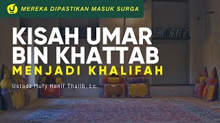 Kisah Umar bin Khattab Menjadi Khalifah - Ustadz Mufy Hanif Thalib, Lc. - Ceramah Agama