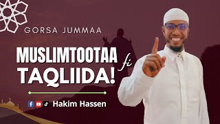 Gorsa Jummaa! Muslimtootaa Fi Taqliid! #subscribe godhuun maatii tahaa! Like, Comment \u0026 Share. Jzkl