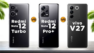 Redmi Note 12 Turbo vs Redmi Note 12 Pro Plus vs vivo V27