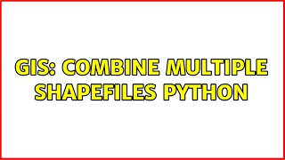 GIS: Combine multiple shapefiles python