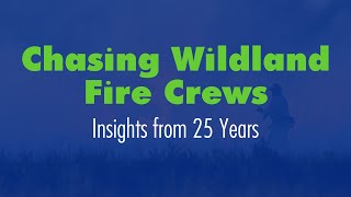 Insights from 25 Years Chasing Wildland Fire Crews