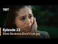 Elimi Birakma (Don’t Let Go) - Episode 23 (English subtitles)