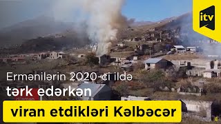 Ermənilərin 2020-ci ildə tərk edərkən viran etdikləri Kəlbəcər - videokadrlar