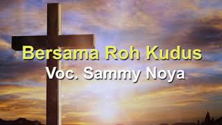 Download Lagu BERSAMA ROH KUDUS SAMMY NOYA... MP3 Gratis