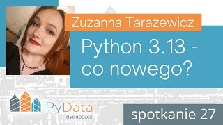 Zuzanna Tarazewicz - SPOCK 01. Python 3.13 - co nowego? (PyData Bydgoszcz #27)