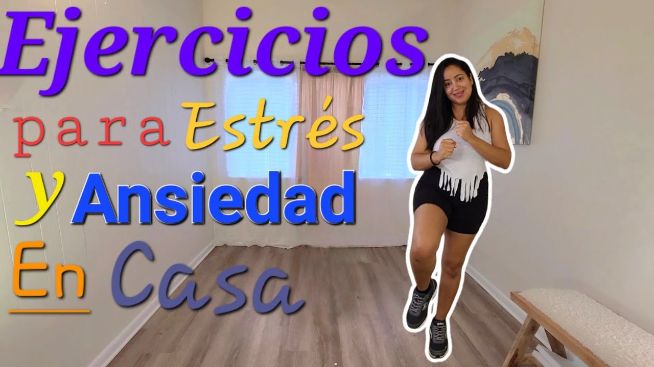 Ejercicios Para Estres Y Ansiedad En Casa Youtube