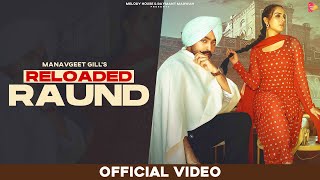 Reloaded Raund (Official Video)| Manavgeet Gill | Latest Punjabi Songs 2022 | New Punjabi Songs 2022