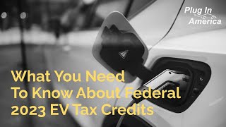 What You Need To Know About 2023 Federal EV Tax Credits