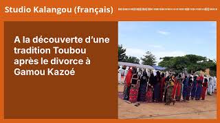 A la découverte d’une tradition Toubou après le divorce à Gamou Kazoé | Studio Kalangou (français)