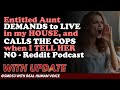 Reddit Stories | Entitled Aunt DEMANDS to LIVE in my HOUSE, and CALLS THE COPS  NO - Reddit Podcast