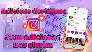 COMO COLOCAR  DESTAQUES NO INSTAGRAM  SEM PRECISAR POSTAR NOS STORIES