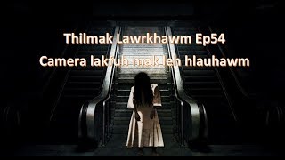 Thilmak Lawrkhawm Ep54 - Camera lakfuh mak leh hlauhawm