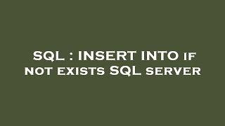 SQL : INSERT INTO if not exists SQL server