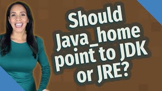 Should Java_home point to JDK or JRE?