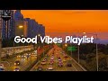Good vibes playlist - Tiktok viral songs 2022