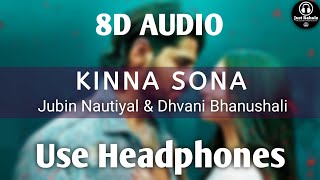 Kinna Sona (8D AUDIO) - Marjaavaan | Jubin Nautiyal, Dhvani Bhanushali | HQ