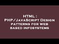 HTML : PHP/JavaScript Design patterns for web based infosystems