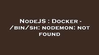NodeJS : Docker - /bin/sh: nodemon: not found