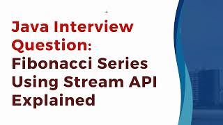 Fibonacci Series Using Stream API Explained || Interview Question || Java