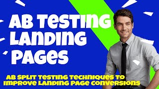 AB Testing Landing Pages - AB Split Testing Techniques To Improve Landing Page Conversions