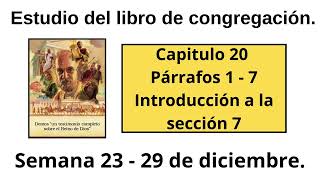 Estudio del libro Capitulo 20 Párrafos 1 - 7 Introducción a la sección 7.Semana 23 - 29 de diciembre