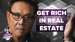 Get Rich With Real Estate | Start TODAY!! -Robert Kiyosaki [Rich Dad Radio Show]