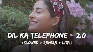Dil Ka Telephone 2.0 - Lofi Mix | Slowed + Reverb | Jubin Nautiyal | Jonita Gandhi | Dream Girl 2