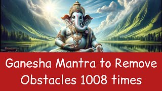 Om Shreem Hreem Kleem Glaum Gam Ganapataye Namaha 1008 times | Ganesha Mantra to remove obstacles